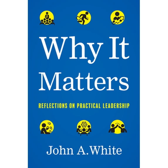 Pre-Owned Why It Matters: Reflections on Practical Leadership (Hardcover) 1626349584 9781626349582