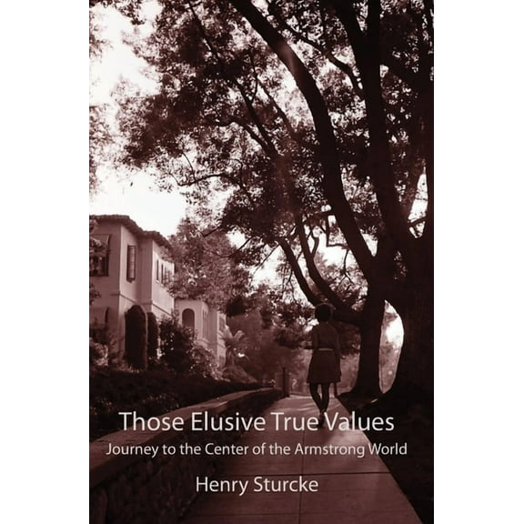 Those Elusive True Values: Journey to the Center of the Armstrong World, (Hardcover)