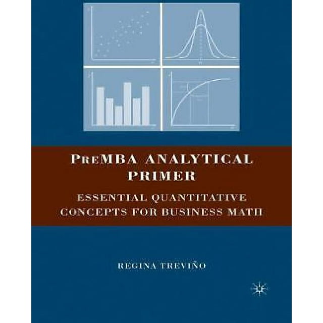 PreMBA Analytical Primer: Essential Quantitative Concepts for Business Math