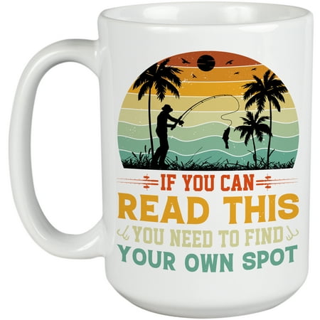 

Retro If You Can Read This You Need to Find Your Own Spot Funny Fishing Lover Quote White 15oz Ceramic Mug