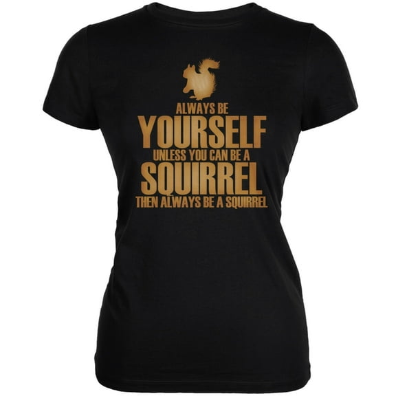 Always Be Yourself Squirrel Black Juniors Soft T-Shirt - Small