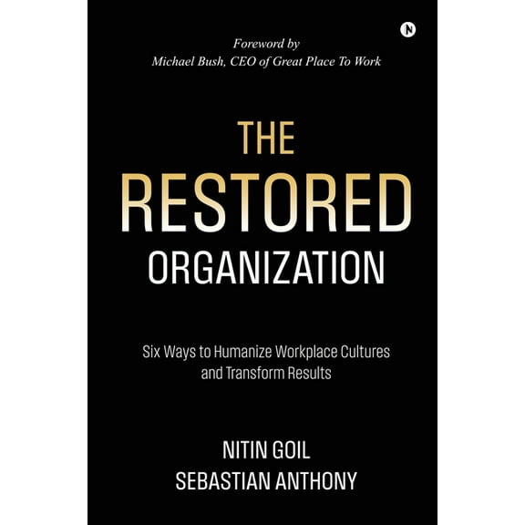 The Restored Organization: Six Ways to Humanize Workplace Cultures and Transform Results, (Paperback)