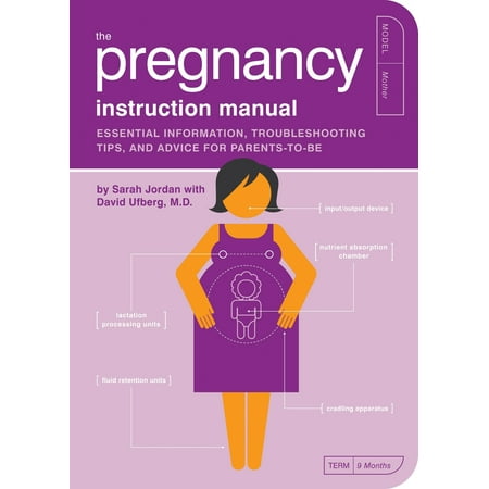 The Pregnancy Instruction Manual : Essential Information, Troubleshooting Tips, and Advice for (Best Unplanned Pregnancy Advice)