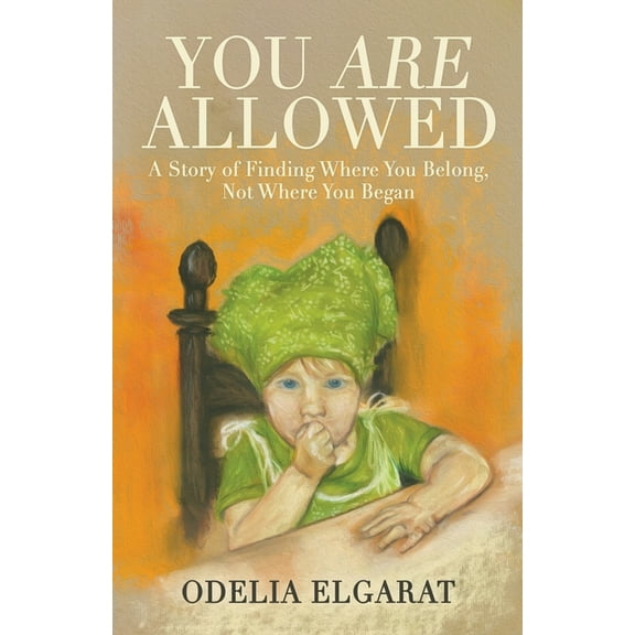 You Are Allowed: A Story of Finding Where You Belong, Not Where You Began, (Paperback)