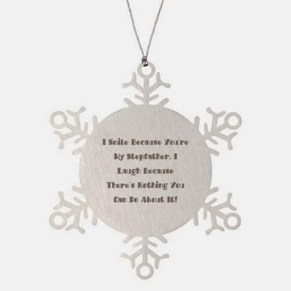 I Smile Because You're My Stepfather. I Laugh! Stepfather Snowflake Ornament, Inspire Stepfather Gifts, for Father, , Snowflakes, Winter, Christmas, Holiday, Present