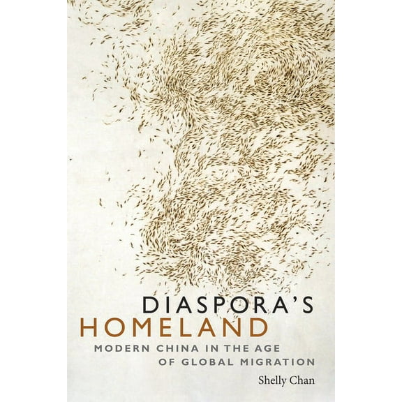 Diaspora's Homeland: Modern China in the Age of Global Migration, (Paperback)