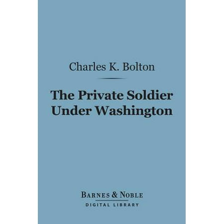 The Private Soldier Under Washington (Barnes & Noble Digital Library) - (Best Private Schools In Washington)