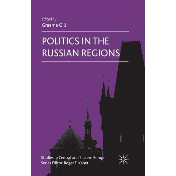 Studies in Central and Eastern Europe Politics in the Russian Regions, (Paperback)