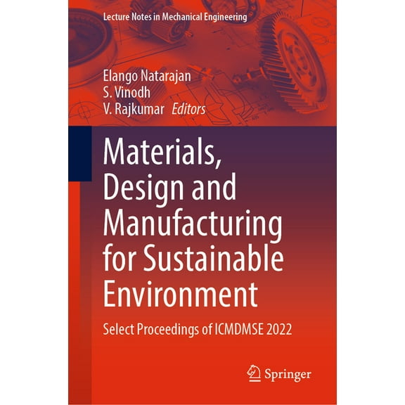 Lecture Notes in Mechanical Engineering Materials, Design and Manufacturing for Sustainable Environment: Select Proceedings of Icmdmse 2022, (Hardcover)