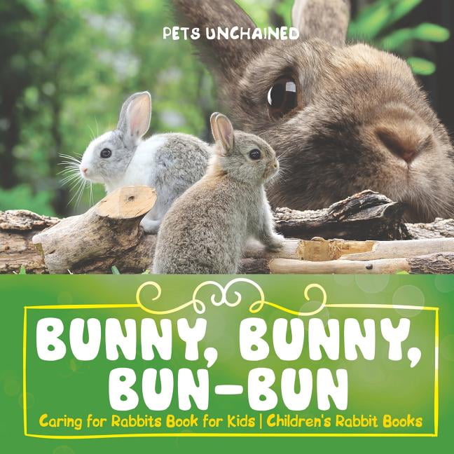 Bunny, Bunny, BunBun Caring for Rabbits Book for Kids Children's
