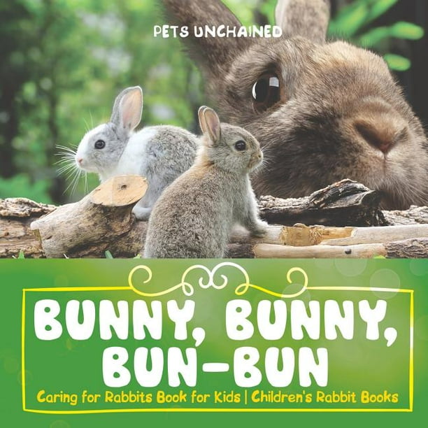 Bunny, Bunny, BunBun Caring for Rabbits Book for Kids Children's