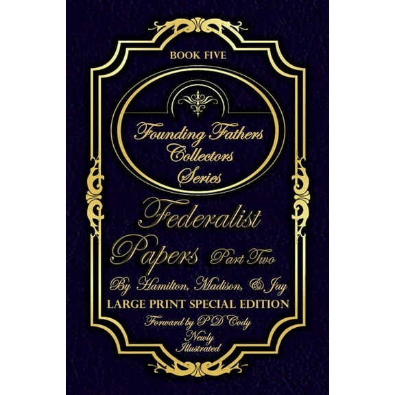 Founding Fathers Collectors: Federalist Papers Part Two - Illustrated & Large Print Special Edition: The most POWERFUL words in the history of the United States of America! (Paperback)