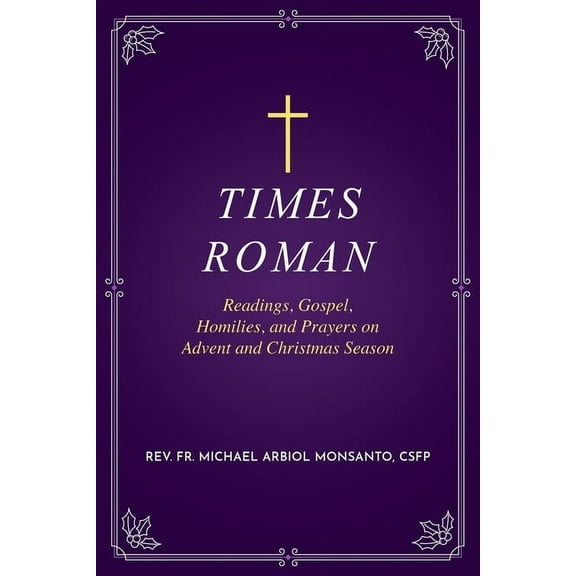 Times Roman: Readings, Gospel, Homilies, and Prayers on Advent and Christmas Season, (Paperback)