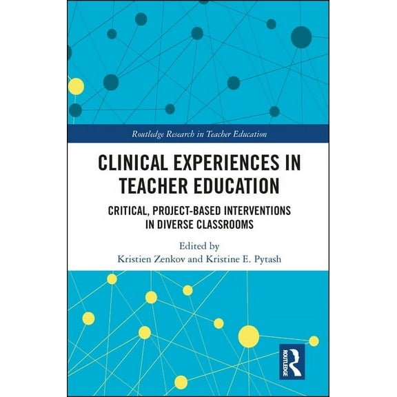Routledge Research in Teacher Education Clinical Experiences in Teacher Education: Critical, Project-Based Interventions in Diverse Classrooms, (Paperback)