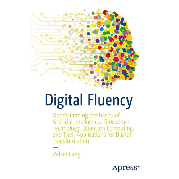 Digital Fluency: Understanding the Basics of Artificial Intelligence, Blockchain Technology, Quantum Computing, and Thei, (Paperback)