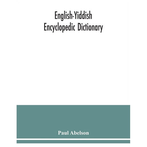 English-Yiddish encyclopedic dictionary; a complete lexicon and work of reference in all departments of knowledge. Prepa, (Paperback)
