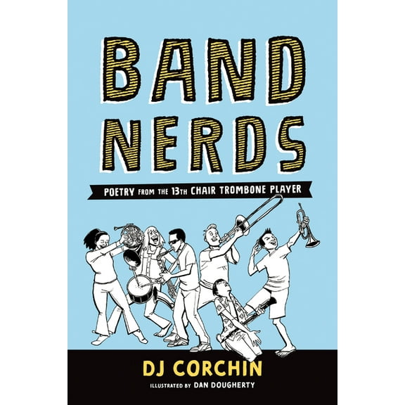 Band Nerds: Band Nerds: Poetry from the 13th Chair Trombone Player (Paperback)
