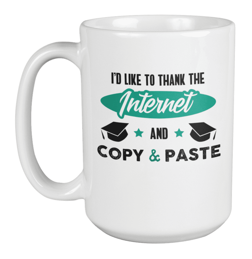 Thank the Internet, Copy & Paste, Funny Graduation Quote Coffee & Tea Mug  (15oz) 