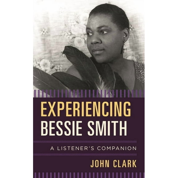 Listener's Companion Experiencing Bessie Smith: A Listener's Companion, (Hardcover)