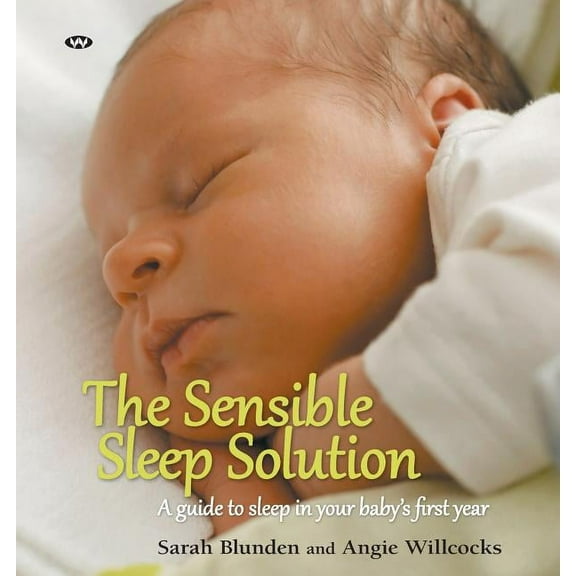The Sensible Sleep Solution: A guide to sleep in your baby's first year, (Paperback)