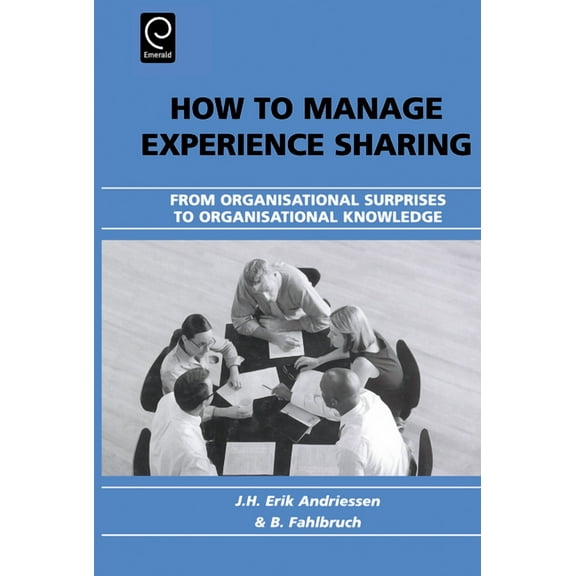 How to Manage Experience Sharing: From Organisational Surprises to Organisational Knowledge, (Hardcover)