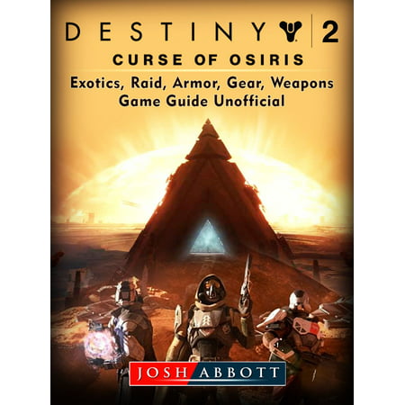 Destiny 2 Curse of Osiris, Exotics, Raid, Armor, Gear, Weapons, Game Guide Unofficial -