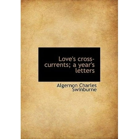 Love's Cross-Currents; A Year's Letters