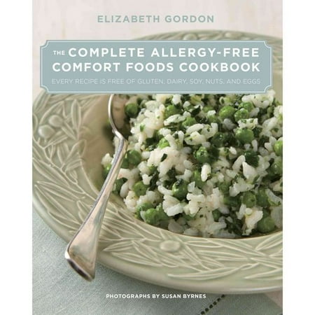 The Complete Allergy-Free Comfort Foods Cookbook: Every Recipe is Free of Gluten, Dairy, Soy, Nuts, and Eggs