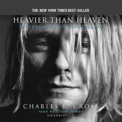Heavier Than Heaven: A Biography of Kurt Cobain (Best Kurt Cobain Biography)