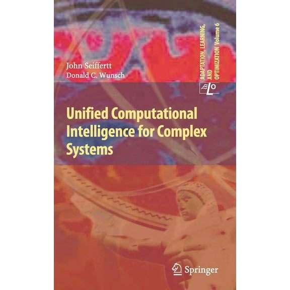Adaptation, Learning, and Optimization Unified Computational Intelligence for Complex Systems, Book 6, (Hardcover)