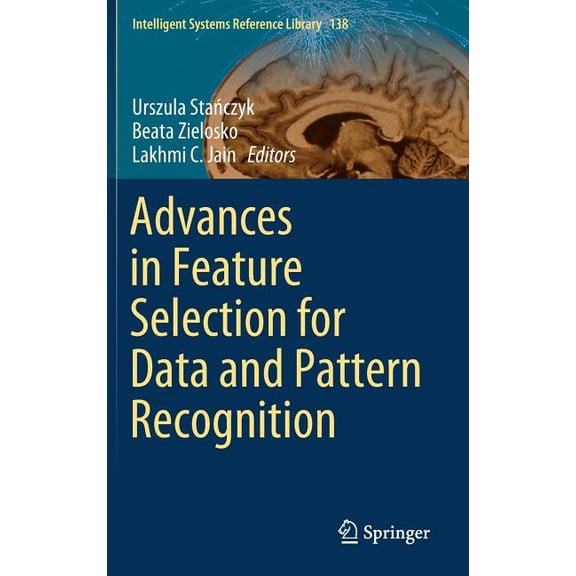 Intelligent Systems Reference Library Advances in Feature Selection for Data and Pattern Recognition, Book 138, (Hardcover)
