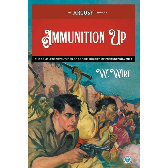 Argosy Library Ammunition Up: The Complete Adventures of Cordie, Soldier of Fortune, Volume 5, Book 128, (Paperback)