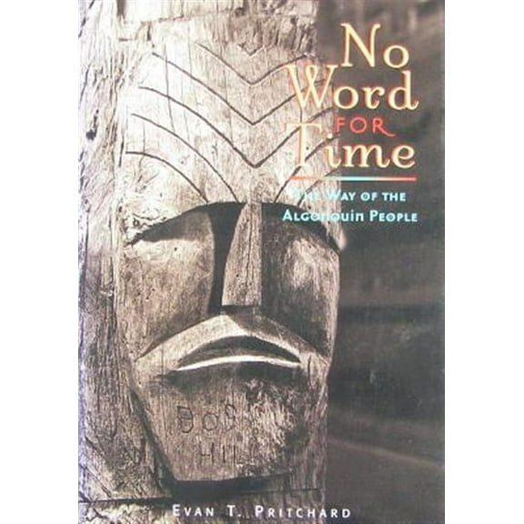 No Word For Time: The Way Of The Algonquin People