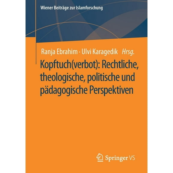 Wiener Beiträge Zur Islamforschung Kopftuch(verbot): Rechtliche, Theologische, Politische Und Pädagogische Perspektiven, (Paperback)