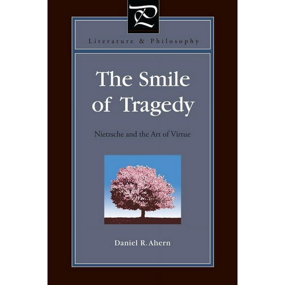 Literature and Philosophy The Smile of Tragedy: Nietzsche and the Art of Virtue, Book 32, (Hardcover)