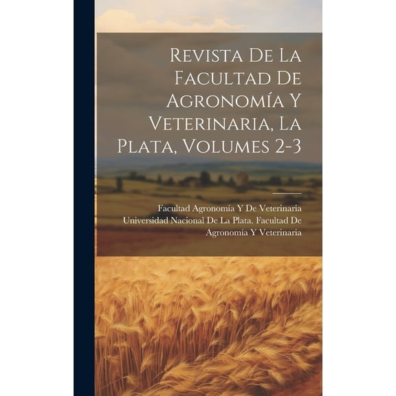 Revista De La Facultad De AgronomÃa Y Veterinaria, La Plata, Volumes 2-3 (Hardcover)