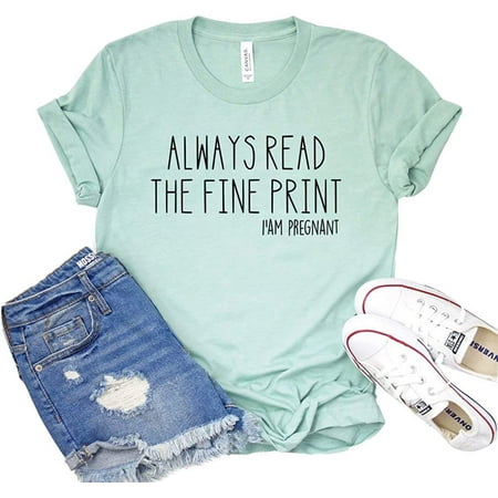 

Always Read The Fine Print Shirt I m Pregnant T-Shirt Gift for New Mom Women s Pregnancy Tshirt Maternity Shirts
