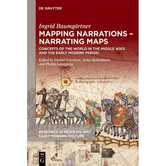 Research in Medieval and Early Modern Cu Mapping Narrations - Narrating Maps: Concepts of the World in the Middle Ages and the Early Modern Period, Book 34, (Hardcover)