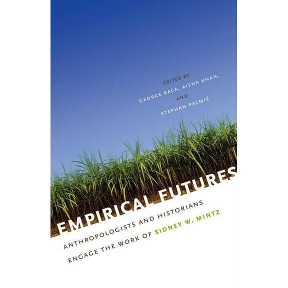 Empirical Futures: Anthropologists and Historians Engage the Work of Sidney W. Mintz, (Paperback)