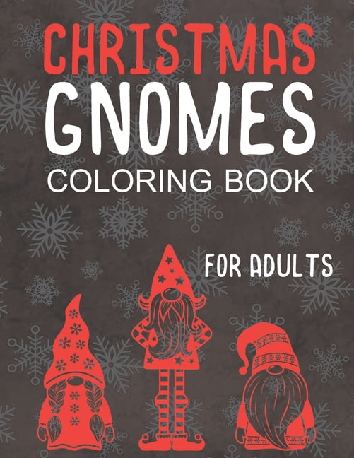 Christmas Gnomes Coloring Book for Adults : Great Holiday Fun for Grown