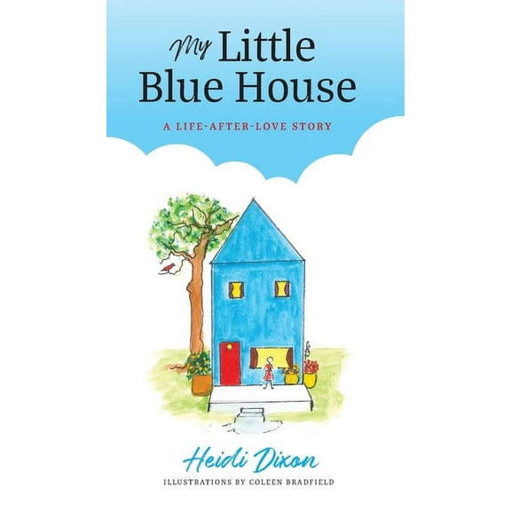 My Little Blue House: A Life-after-Love Story, (Hardcover)