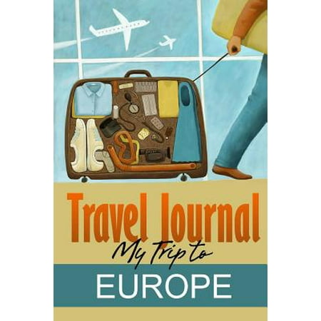Travel journal : my trip to europe: 9781304841094 (Best Europe Trips For Young Adults)