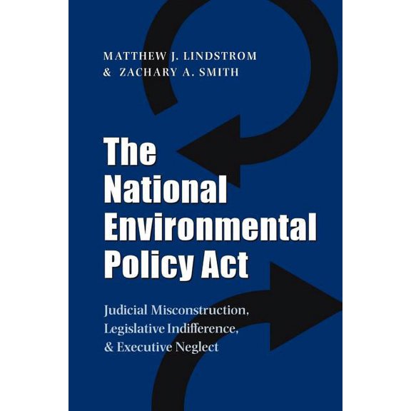 Environmental History The National Environmental Policy ACT: Judicial Misconstruction, Legislative Indifference, and Executive Neglect, Book 17, (Paperback)