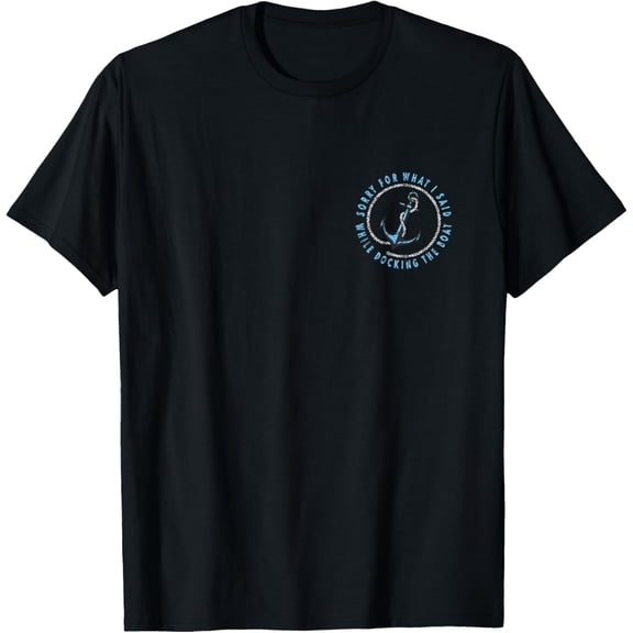 (2 Sided Print) Sorry What I Said While Docking The Boat T-Shirt