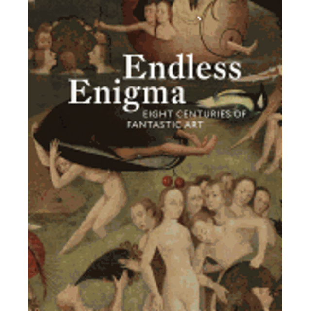 ENDLESS ENIGMA: EIGHT CENTURIES OF FANTASTIC ART DAVID ZWIRNER BOOKS DAWN ADES