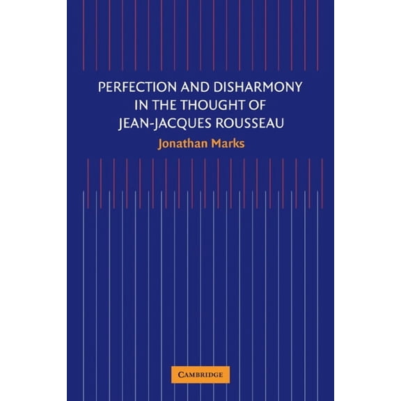 Perfection and Disharmony in the Thought of Jean-Jacques Rousseau, (Paperback)