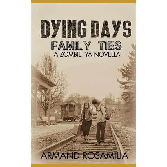Dying Days: Family Ties: A Zombie YA Novella (Paperback) by Mysti Holsinger-Stitt, Jenny Adams, Armand Rosamilia