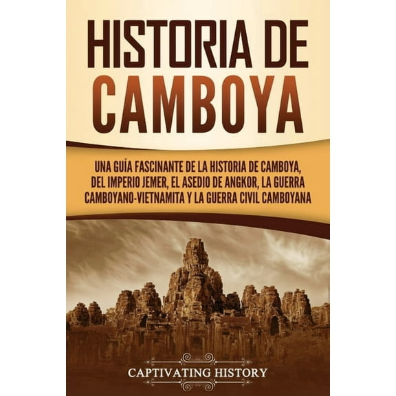 Países Asiáticos: Historia de Camboya: Una guía fascinante de la historia de Camboya, del Imperio jemer, el asedio de Angkor, la guerra camboyano-vietnamita y la guerra civil camboyana (Paperback)