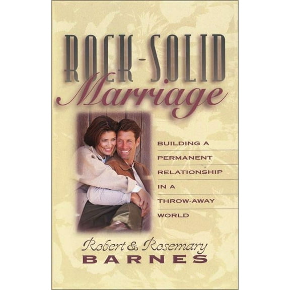 Rock-Solid Marriage: Building a Permanent Relationship in a Throw-Away World, (Paperback)