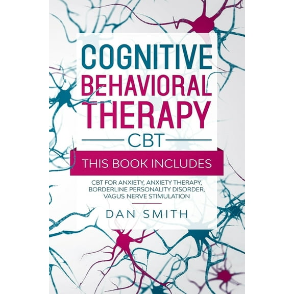 Cognitive Behavioral Therapy -CBT-: this book includes: CBT for Anxiety, Anxiety Therapy, Borderline Personality Disorder, Vagus Nerve Stimulation (Paperback)